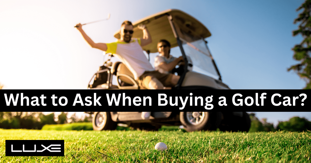 What Questions Should I Ask When Buying a Golf Car?