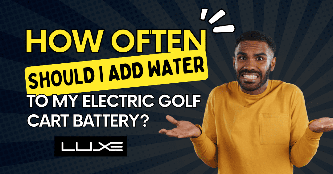 How Often Should I Add Water to My Batteries in an Electric Golf Cart?