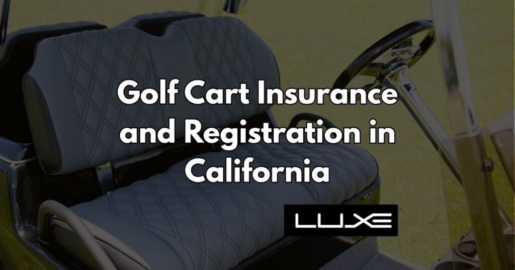Golf Cart Insurance and Registration in California: A Quick Guide