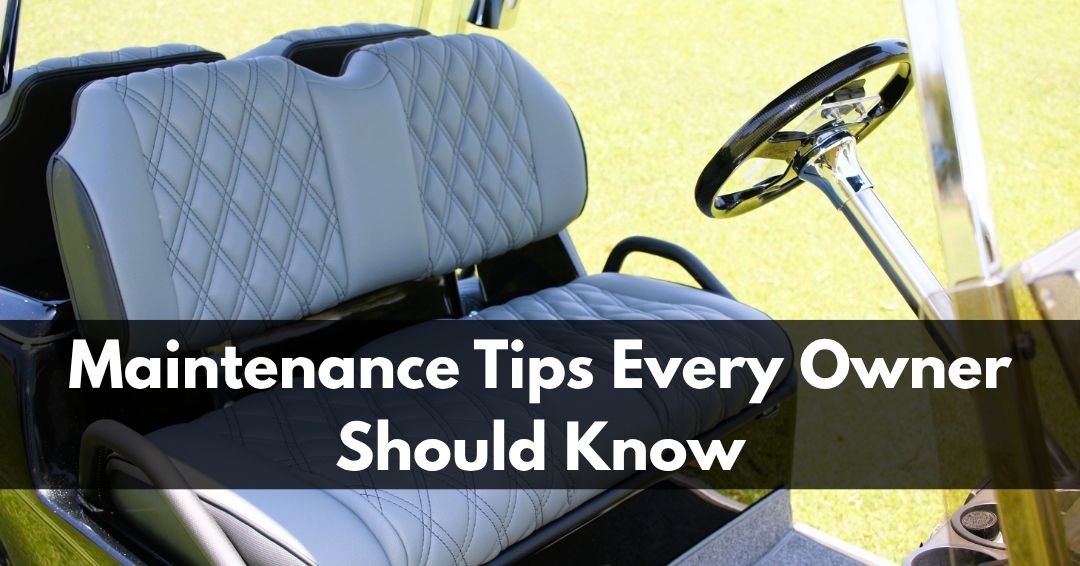 Electric Golf Cart Maintenance Tips Every Owner Should Know