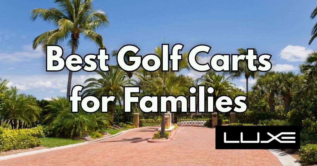 Best Golf Carts for Families and Kids in Gated Communities