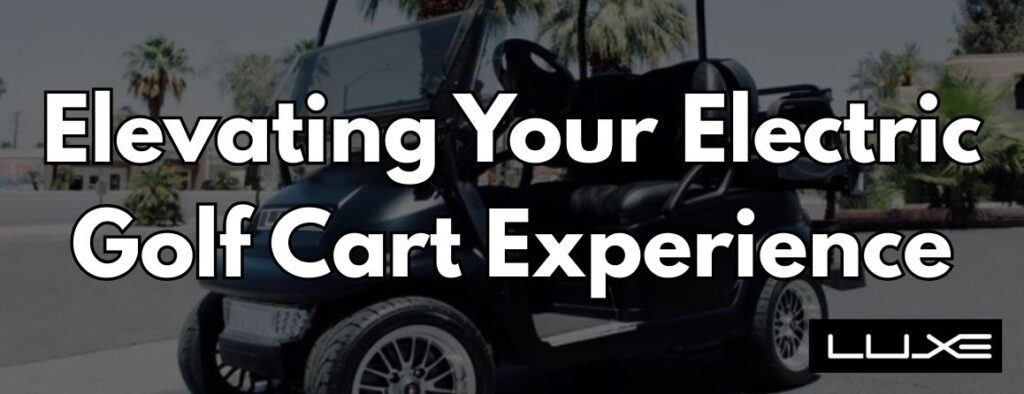 Leather Seats, Bluetooth, and Other Premium Add-Ons: Elevating Your Electric Golf Cart Experience