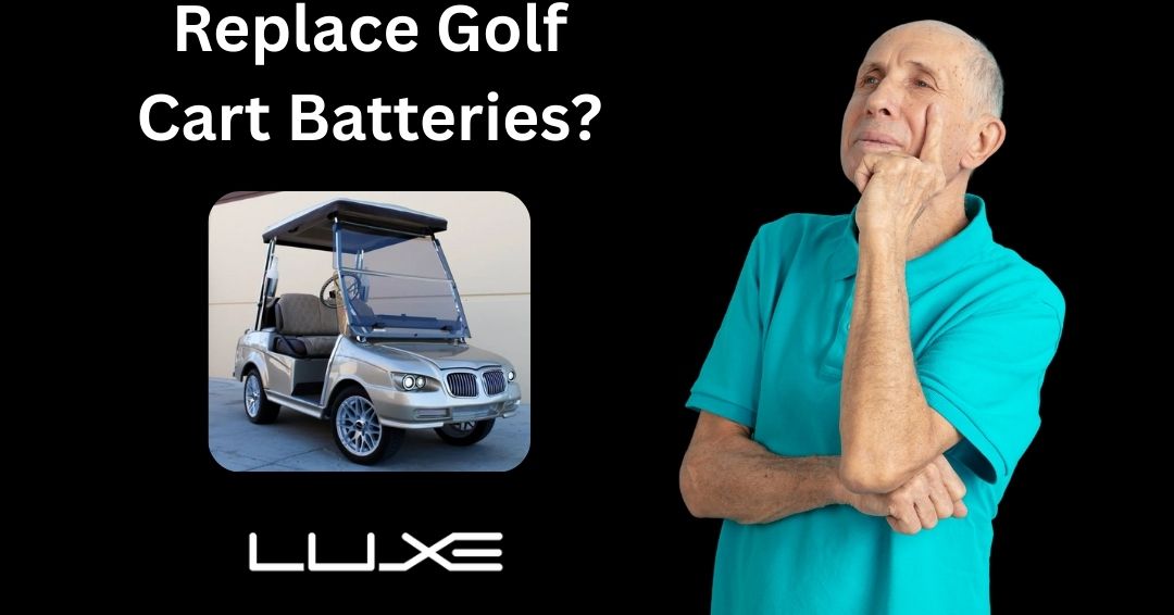 How Often Should You Replace Golf Cart Batteries?