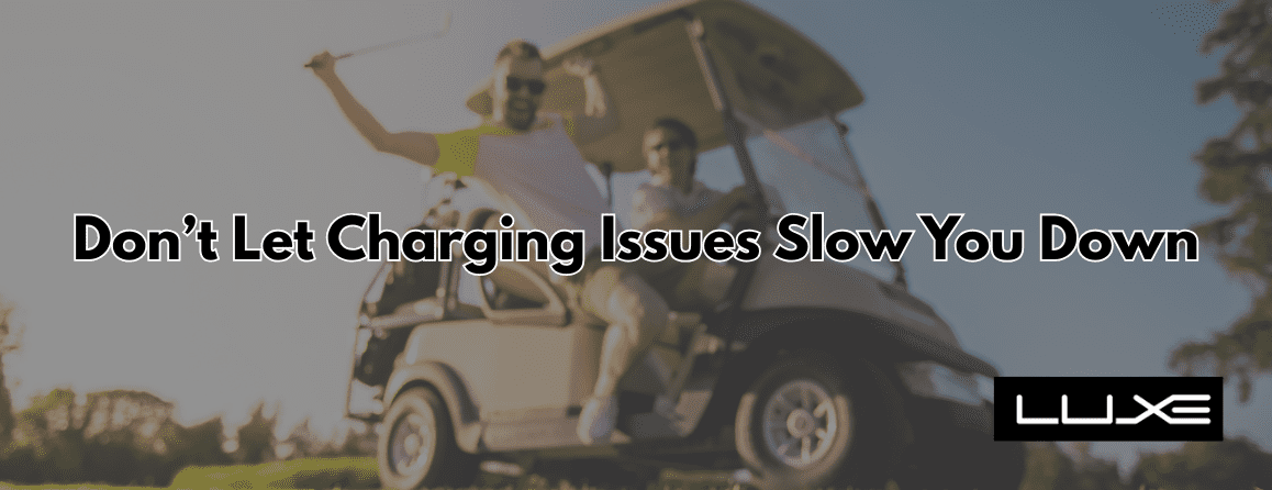 My Golf Cart Won’t Charge! What Should I Do?