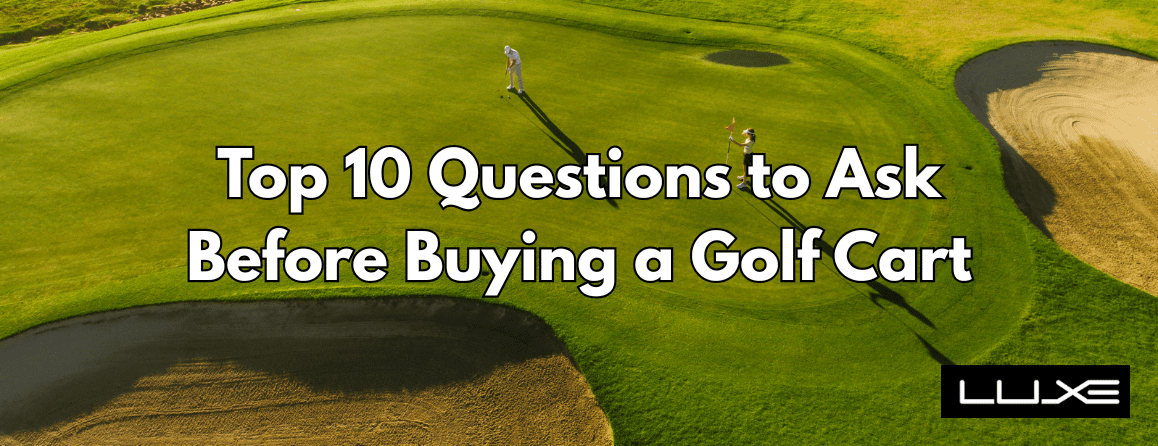 Top 10 Questions to Ask Before Buying a Golf Cart
